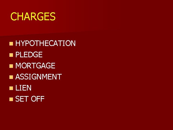 CHARGES n HYPOTHECATION n PLEDGE n MORTGAGE n ASSIGNMENT n LIEN n SET OFF