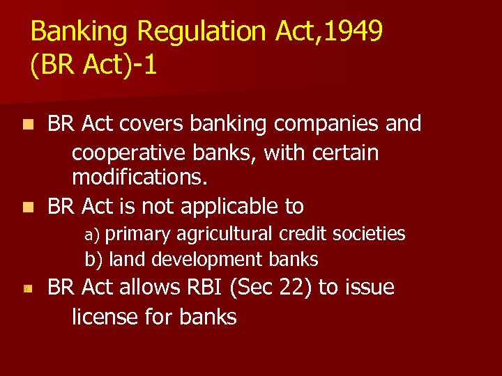 Banking Regulation Act, 1949 (BR Act)-1 BR Act covers banking companies and cooperative banks,