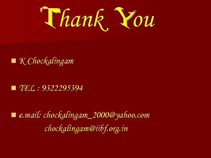 hank ou n K Chockalingam n TEL : 9322295394 n e. mail: chockalingam_2000@yahoo. com