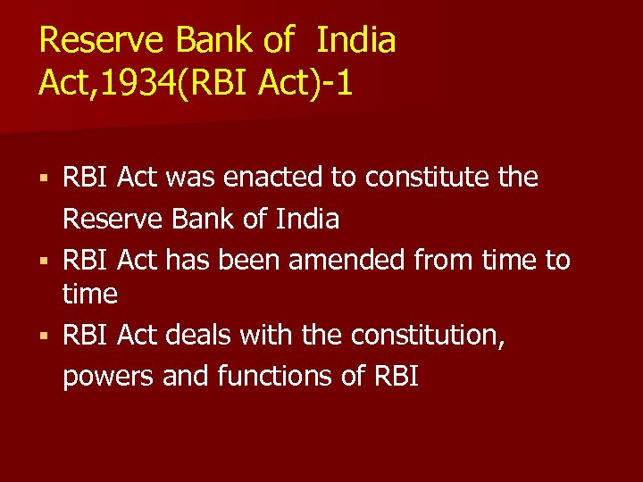 Reserve Bank of India Act, 1934(RBI Act)-1 RBI Act was enacted to constitute the