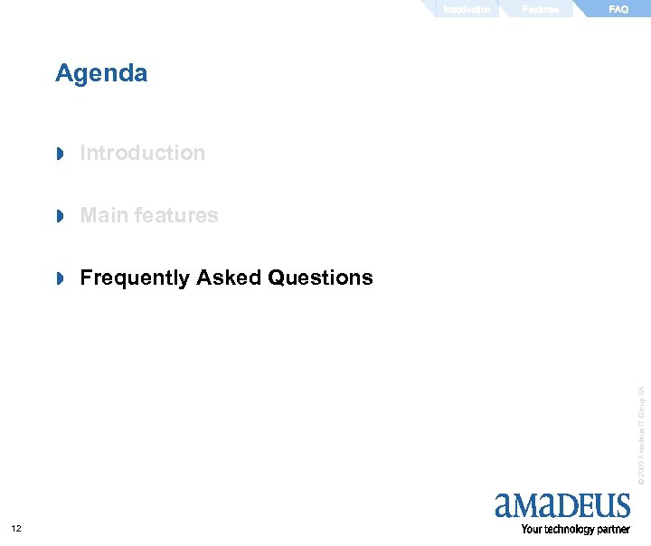 Introduction Features FAQ Agenda Introduction » Main features » Frequently Asked Questions © 2009