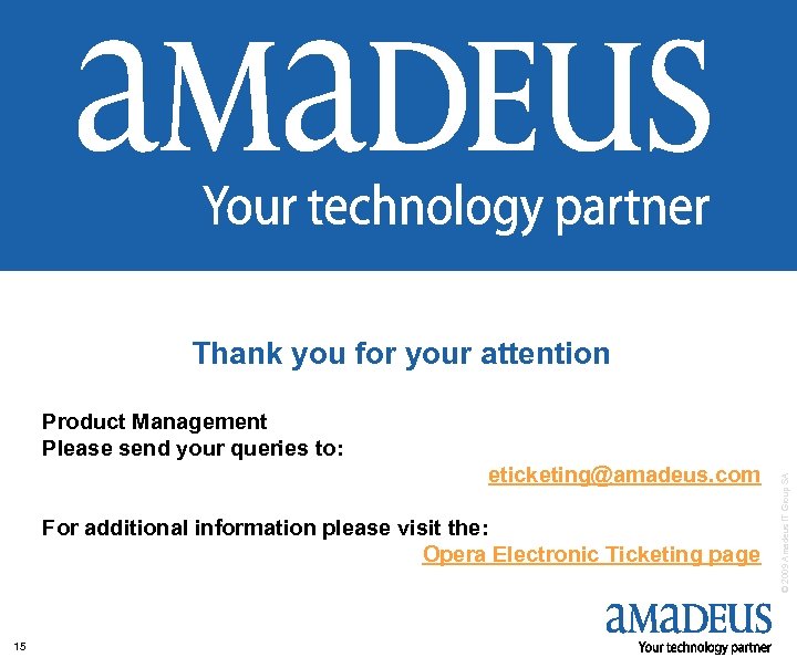 Thank you for your attention eticketing@amadeus. com For additional information please visit the: Opera