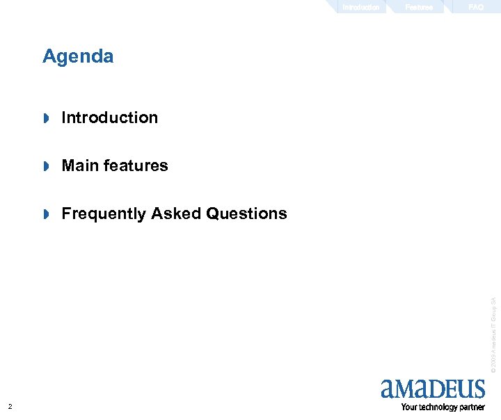 Introduction Features FAQ Agenda Introduction » Main features » Frequently Asked Questions © 2009