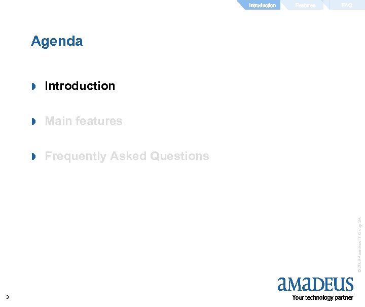Introduction Features FAQ Agenda Introduction » Main features » Frequently Asked Questions © 2009