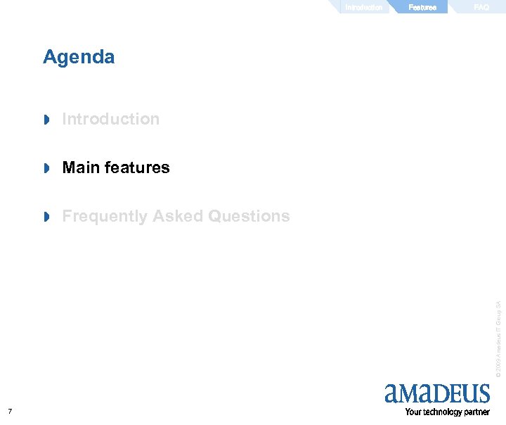 Introduction Features FAQ Agenda Introduction » Main features » Frequently Asked Questions © 2009