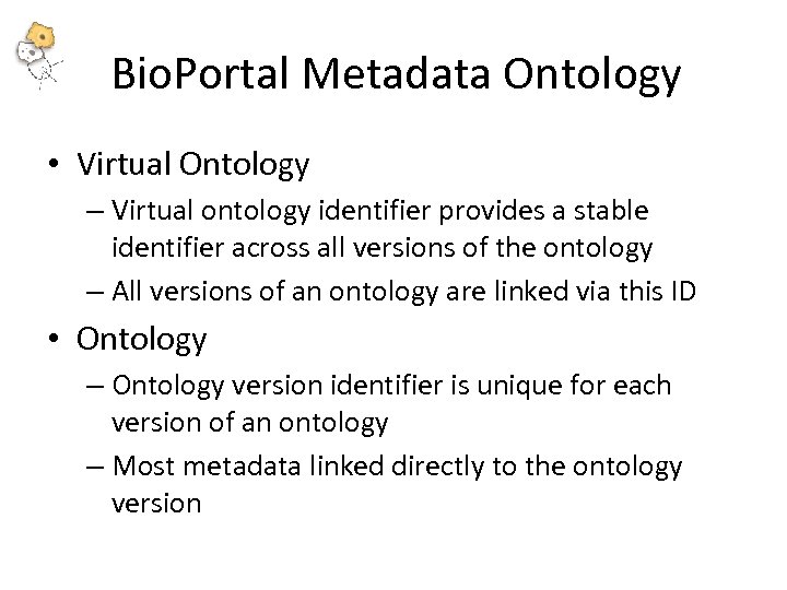 Bio. Portal Metadata Ontology • Virtual Ontology – Virtual ontology identifier provides a stable