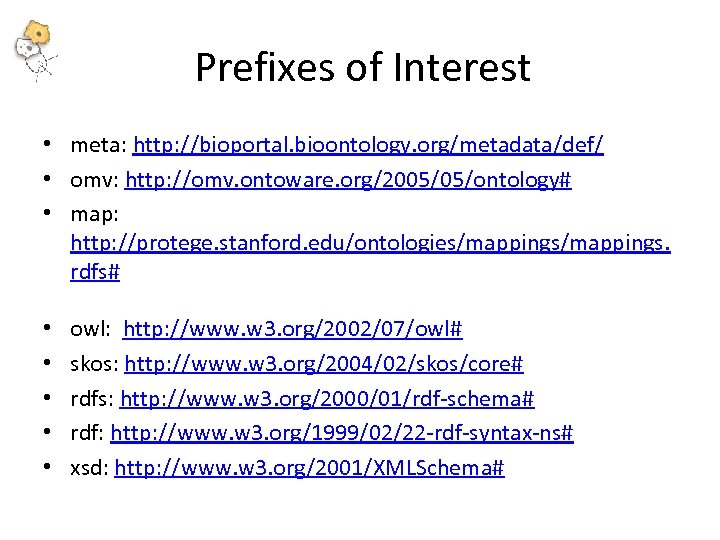 Prefixes of Interest • meta: http: //bioportal. bioontology. org/metadata/def/ • omv: http: //omv. ontoware.