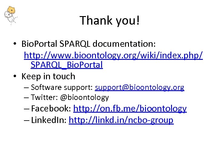 Thank you! • Bio. Portal SPARQL documentation: http: //www. bioontology. org/wiki/index. php/ SPARQL_Bio. Portal