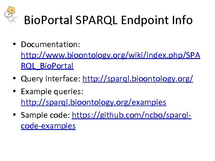 Bio. Portal SPARQL Endpoint Info • Documentation: http: //www. bioontology. org/wiki/index. php/SPA RQL_Bio. Portal