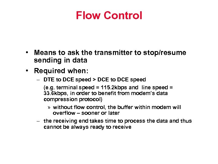 Flow Control • Means to ask the transmitter to stop/resume sending in data •