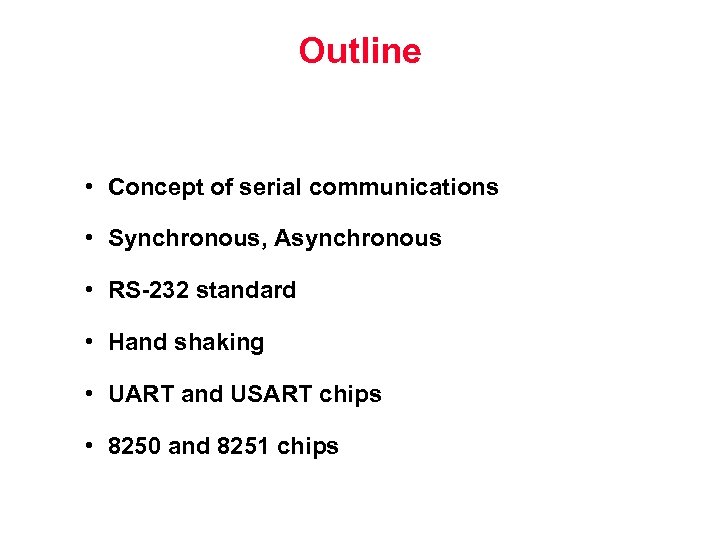 Outline • Concept of serial communications • Synchronous, Asynchronous • RS-232 standard • Hand