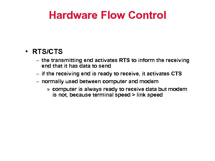 Hardware Flow Control • RTS/CTS – the transmitting end activates RTS to inform the