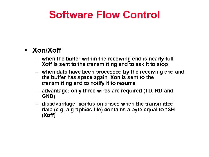 Software Flow Control • Xon/Xoff – when the buffer within the receiving end is