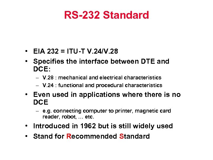 RS-232 Standard • EIA 232 = ITU-T V. 24/V. 28 • Specifies the interface