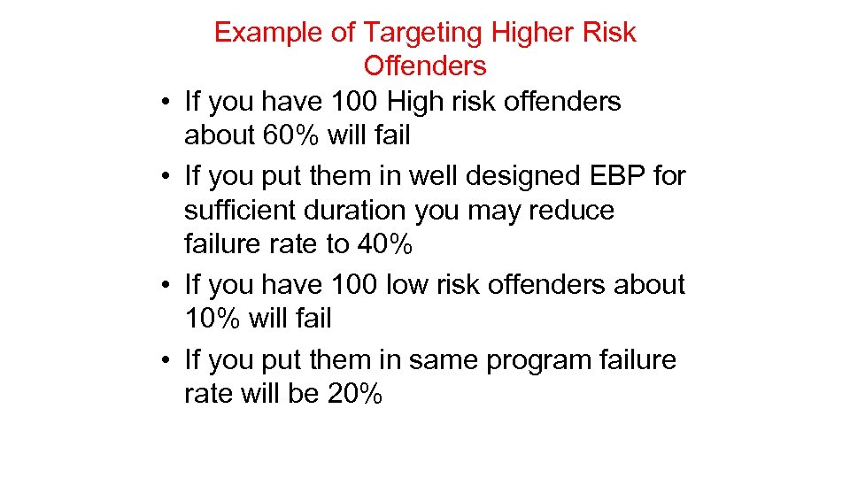  • • Example of Targeting Higher Risk Offenders If you have 100 High