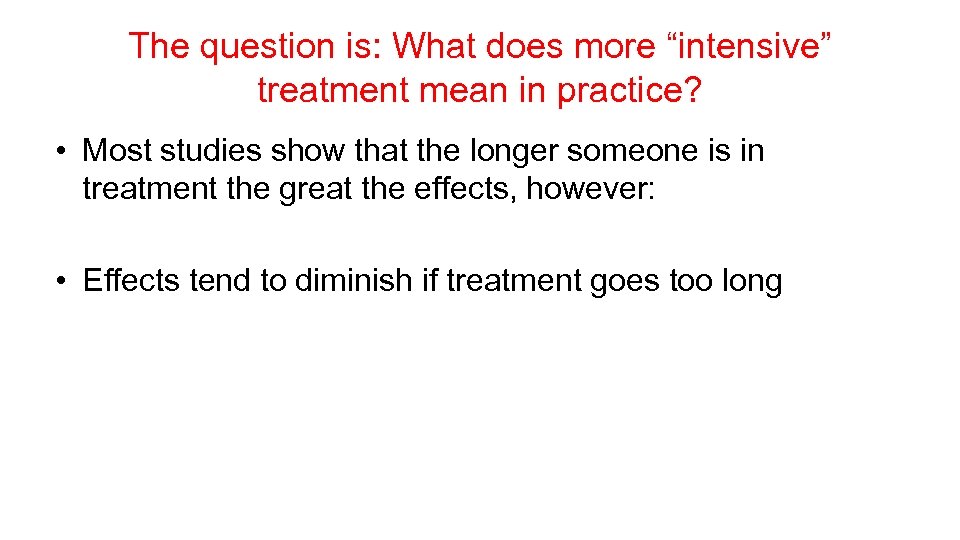 The question is: What does more “intensive” treatment mean in practice? • Most studies