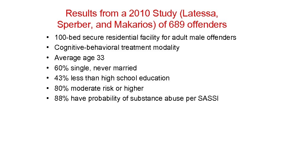 Results from a 2010 Study (Latessa, Sperber, and Makarios) of 689 offenders • •