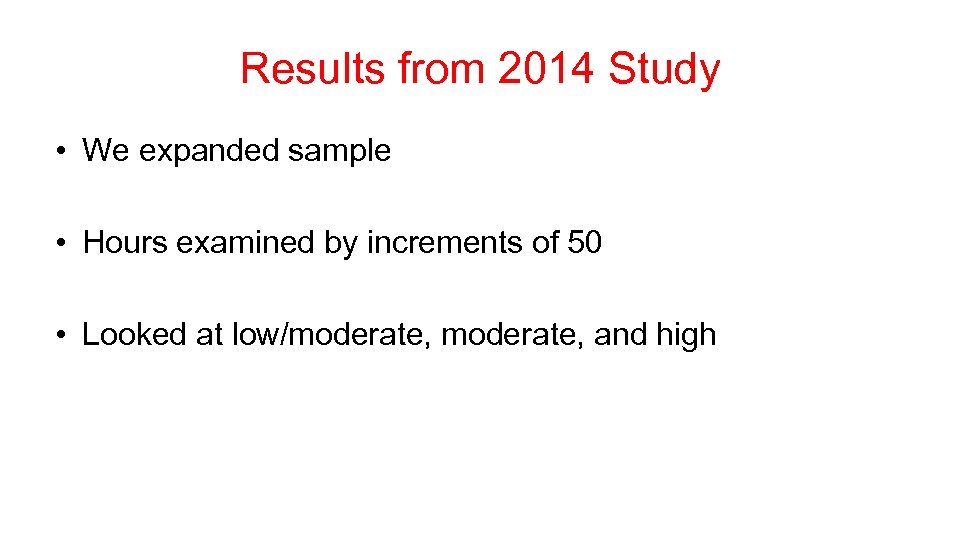 Results from 2014 Study • We expanded sample • Hours examined by increments of