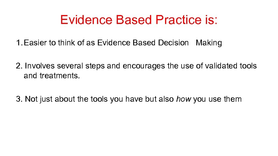 Evidence Based Practice is: 1. Easier to think of as Evidence Based Decision Making