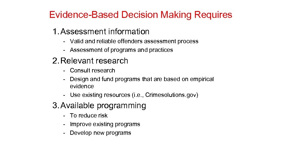 Evidence-Based Decision Making Requires 1. Assessment information - Valid and reliable offenders assessment process