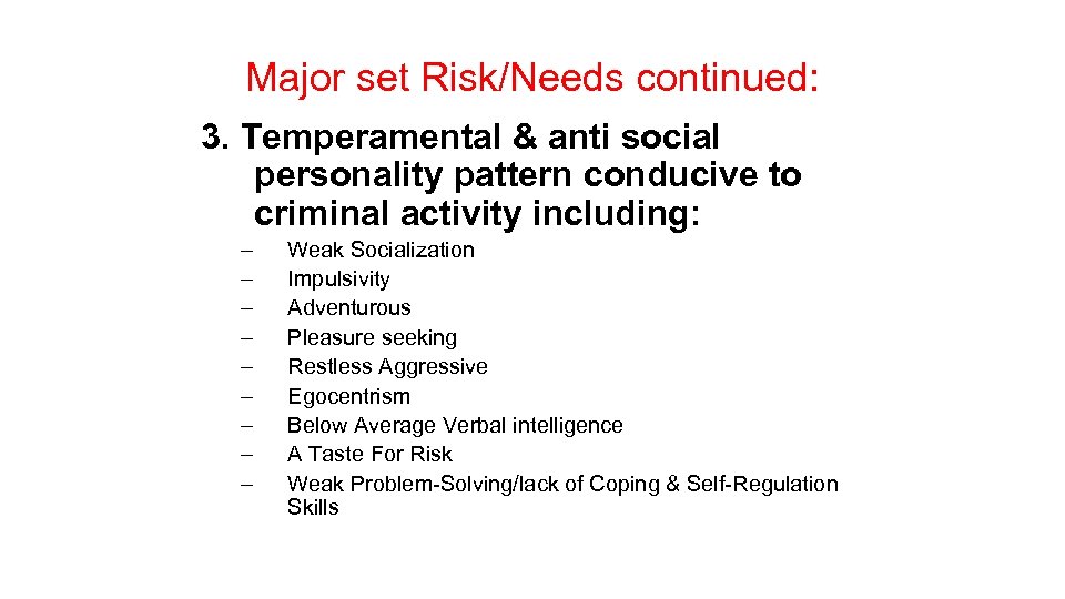 Major set Risk/Needs continued: 3. Temperamental & anti social personality pattern conducive to criminal