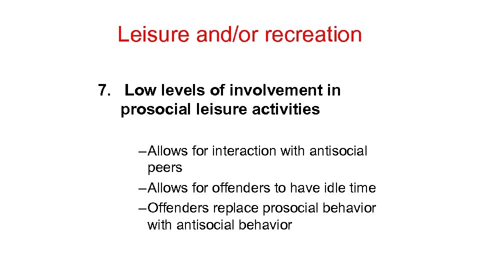 Leisure and/or recreation 7. Low levels of involvement in prosocial leisure activities – Allows