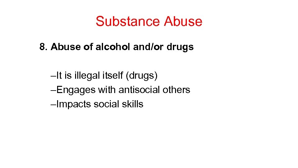 Substance Abuse 8. Abuse of alcohol and/or drugs –It is illegal itself (drugs) –Engages