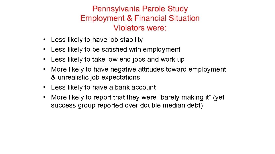 Pennsylvania Parole Study Employment & Financial Situation Violators were: • • Less likely to