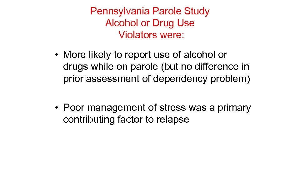 Pennsylvania Parole Study Alcohol or Drug Use Violators were: • More likely to report