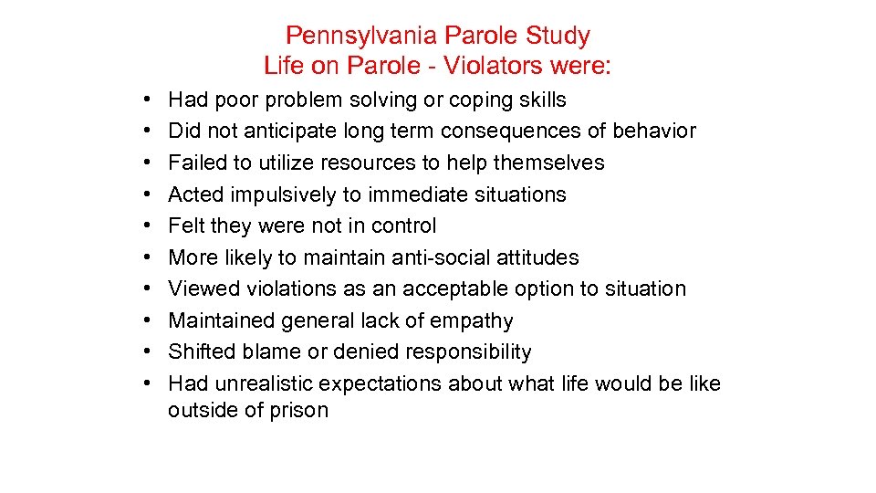 Pennsylvania Parole Study Life on Parole - Violators were: • • • Had poor