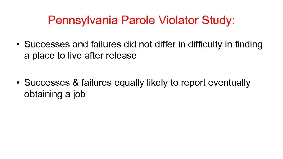 Pennsylvania Parole Violator Study: • Successes and failures did not differ in difficulty in