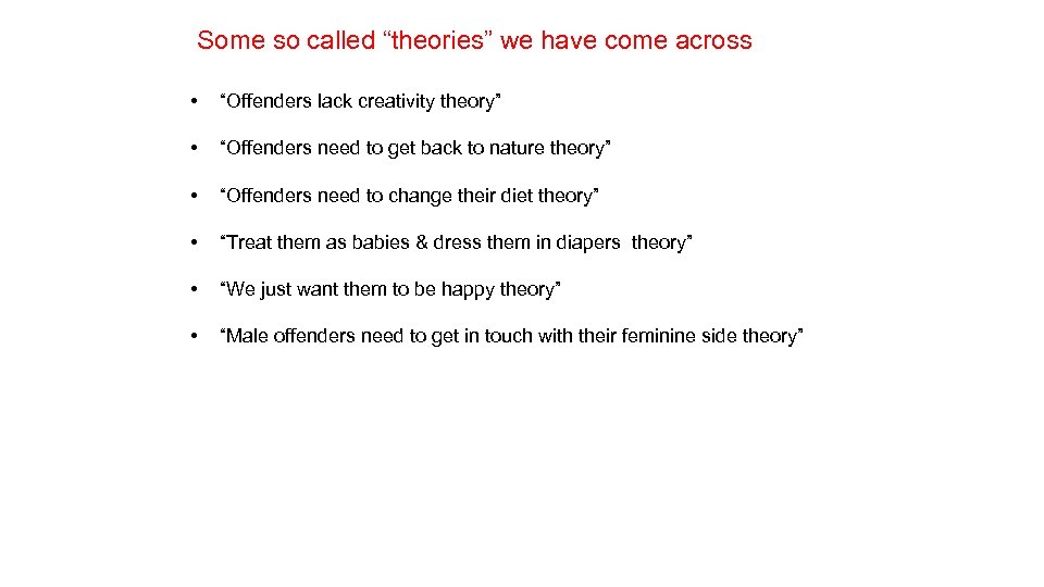 Some so called “theories” we have come across • “Offenders lack creativity theory” •