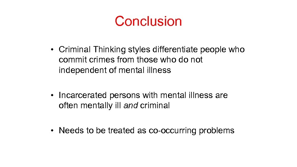 Conclusion • Criminal Thinking styles differentiate people who commit crimes from those who do