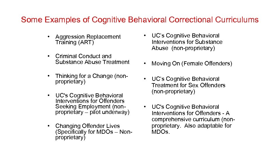 Some Examples of Cognitive Behavioral Correctional Curriculums • Aggression Replacement Training (ART) • Criminal