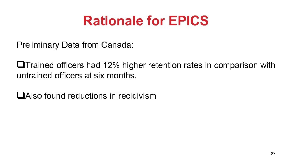 Rationale for EPICS Preliminary Data from Canada: q. Trained officers had 12% higher retention