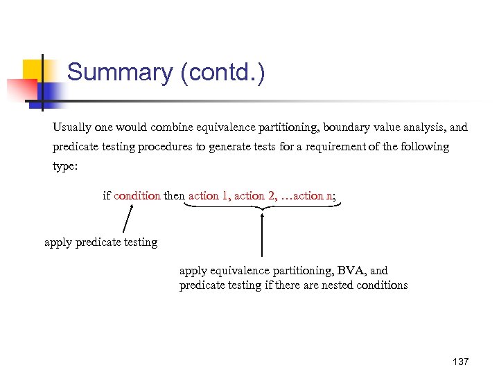 Summary (contd. ) Usually one would combine equivalence partitioning, boundary value analysis, and predicate