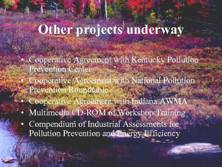 Other projects underway • Cooperative Agreement with Kentucky Pollution Prevention Center • Cooperative Agreement