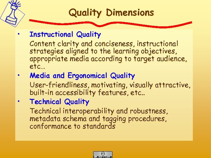 Quality Dimensions • • • Instructional Quality Content clarity and conciseness, instructional strategies aligned