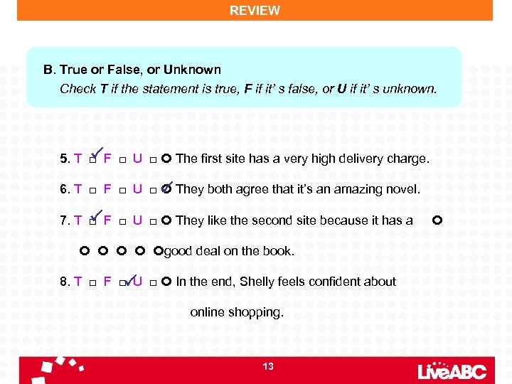 REVIEW B. True or False, or Unknown Check T if the statement is true,