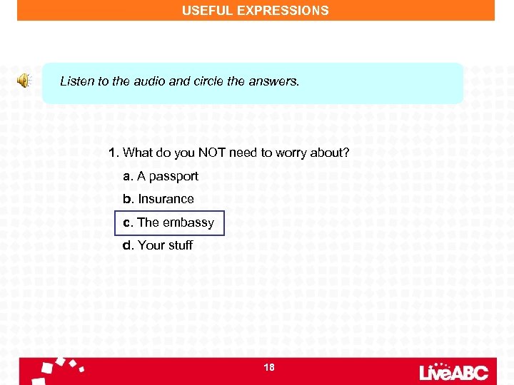 USEFUL EXPRESSIONS Listen to the audio and circle the answers. 1. What do you