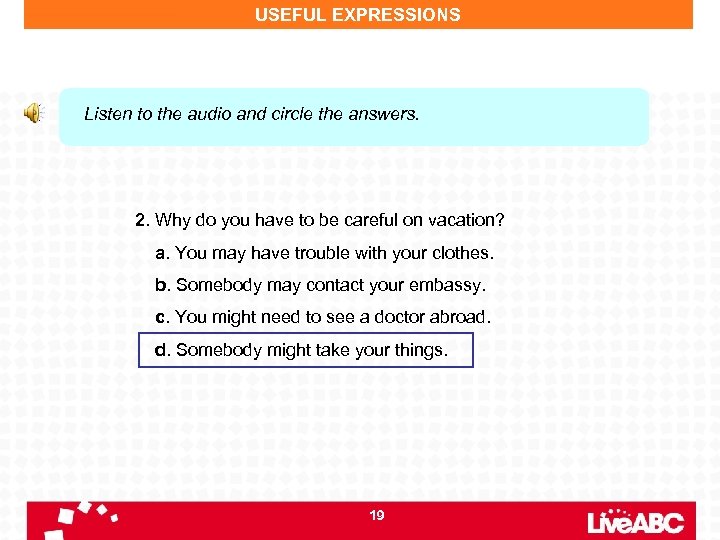 USEFUL EXPRESSIONS Listen to the audio and circle the answers. 2. Why do you