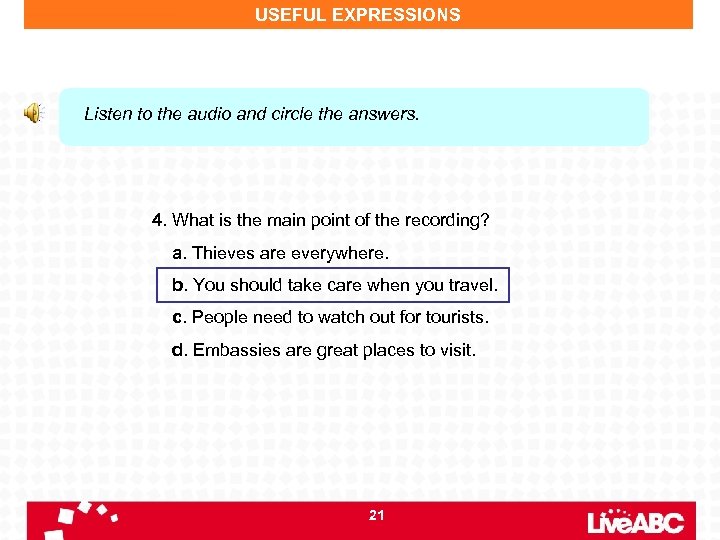 USEFUL EXPRESSIONS Listen to the audio and circle the answers. 4. What is the