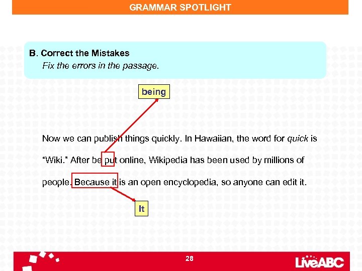 GRAMMAR SPOTLIGHT B. Correct the Mistakes Fix the errors in the passage. being Now