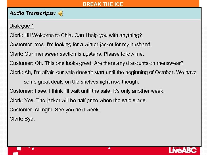 BREAK THE ICE Audio Transcripts: Dialogue 1 Clerk: Hi! Welcome to Chia. Can I