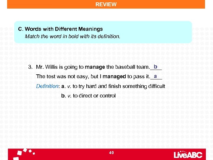 REVIEW C. Words with Different Meanings Match the word in bold with its definition.