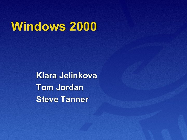 Windows 2000 Klara Jelinkova Tom Jordan Steve Tanner 