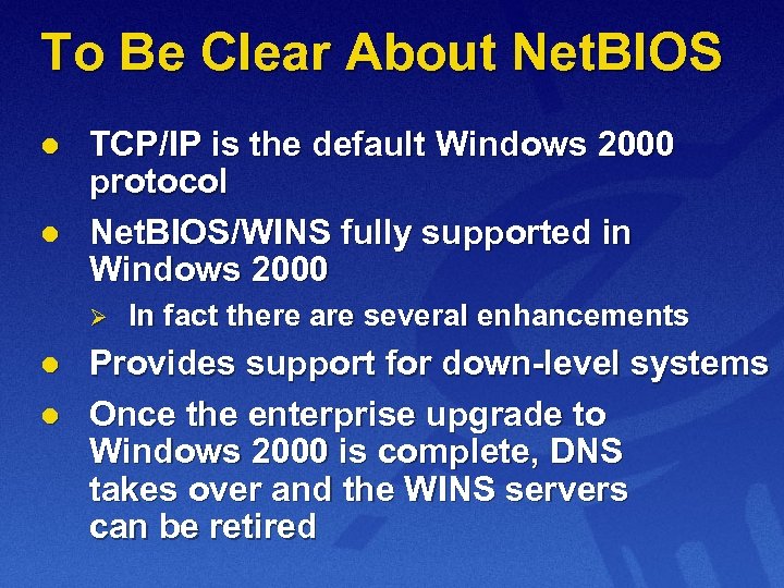 To Be Clear About Net. BIOS l l TCP/IP is the default Windows 2000