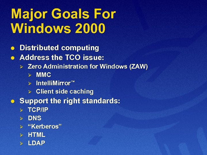 Major Goals For Windows 2000 l l Distributed computing Address the TCO issue: Ø