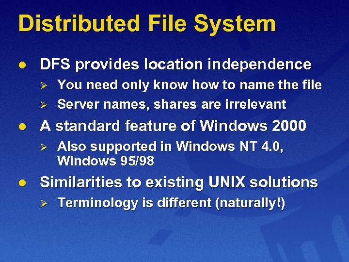 Distributed File System l DFS provides location independence Ø Ø l A standard feature