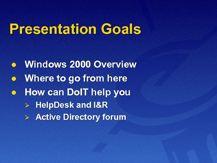 Presentation Goals l l l Windows 2000 Overview Where to go from here How
